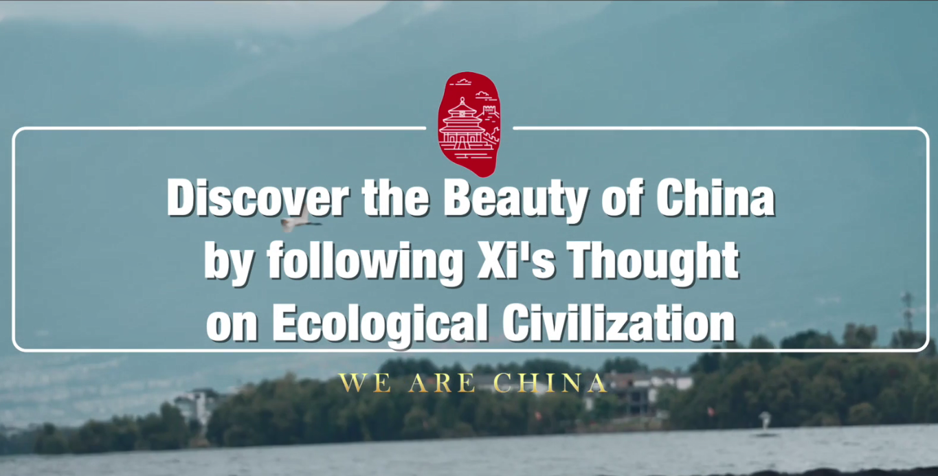 Discover the beauty of China by following Xi's Thought on Ecological Civilization